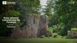 La ruta colonial Transístmica de Panamá en la lista de Patrimonio Mundial